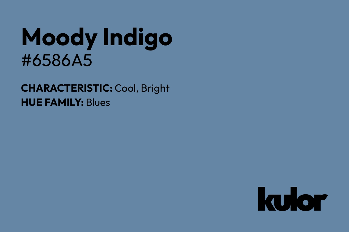 Moody Indigo is a color with a HTML hex code of #6586a5.