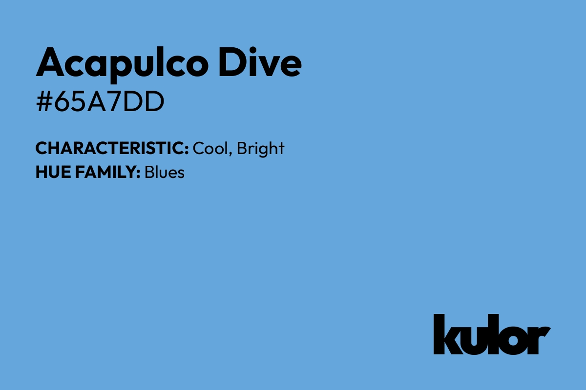 Acapulco Dive is a color with a HTML hex code of #65a7dd.