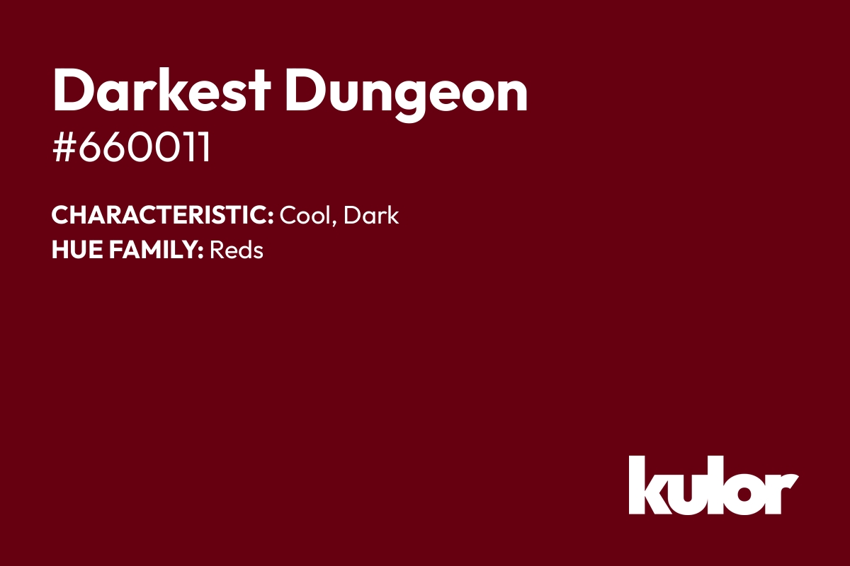 Darkest Dungeon is a color with a HTML hex code of #660011.