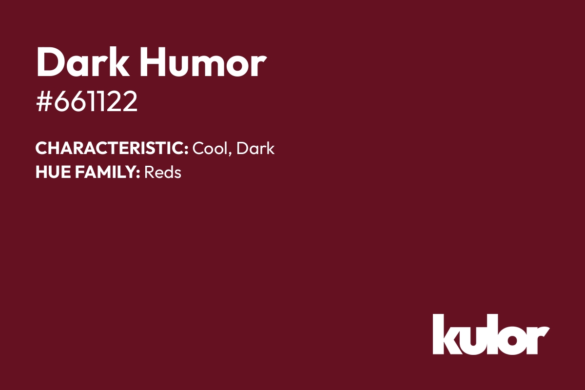 Dark Humor is a color with a HTML hex code of #661122.