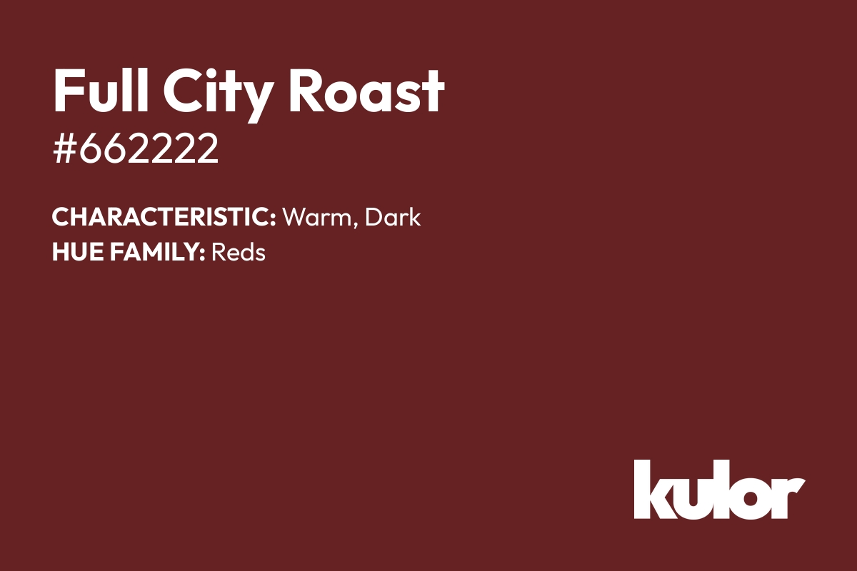 Full City Roast is a color with a HTML hex code of #662222.