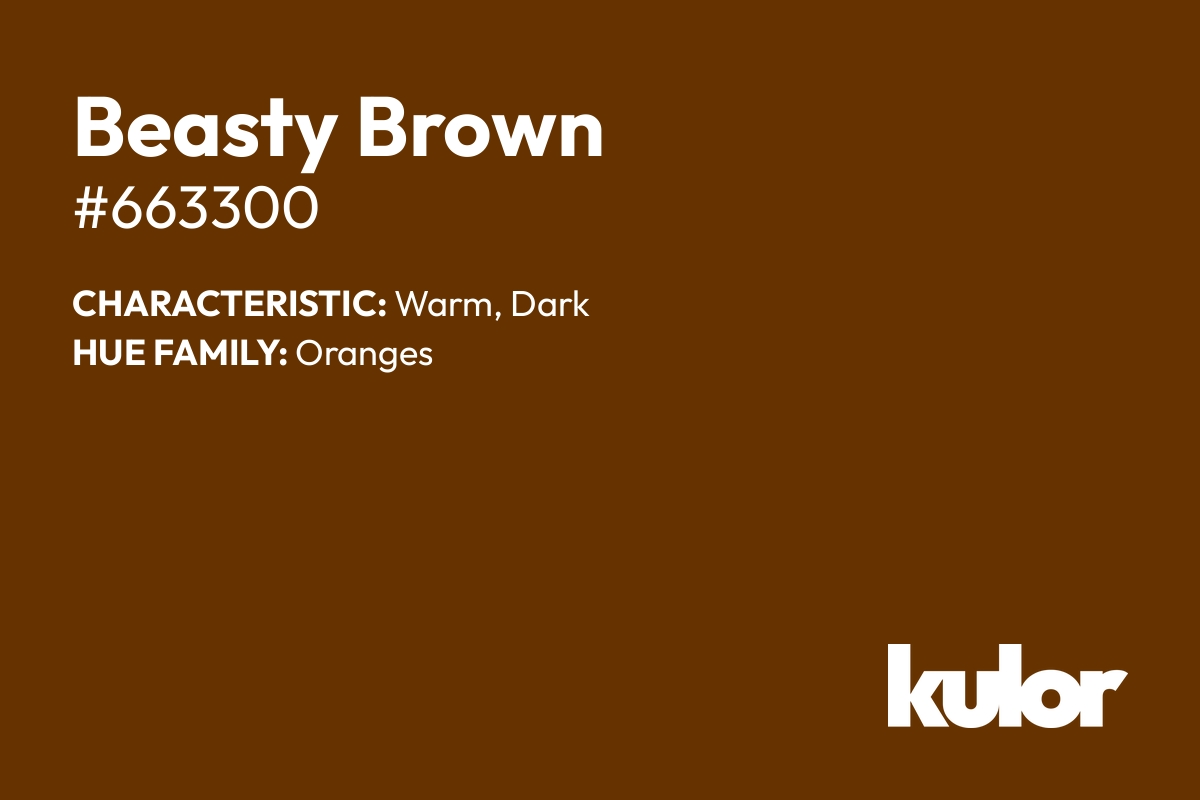 Beasty Brown is a color with a HTML hex code of #663300.