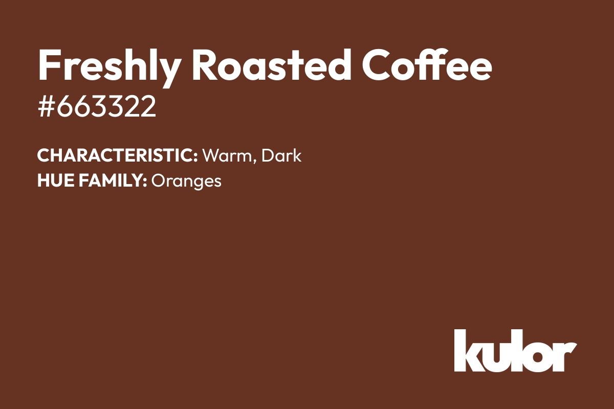 Freshly Roasted Coffee is a color with a HTML hex code of #663322.