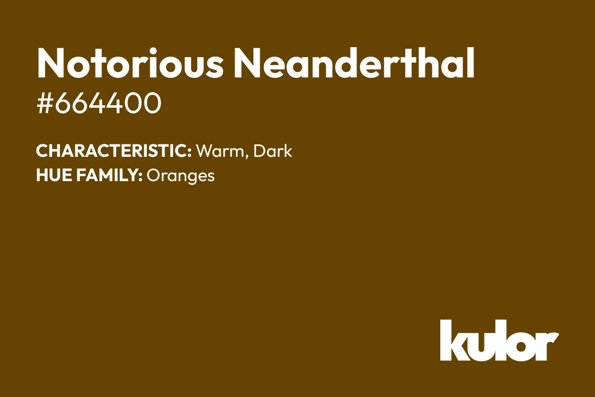 Notorious Neanderthal is a color with a HTML hex code of #664400.