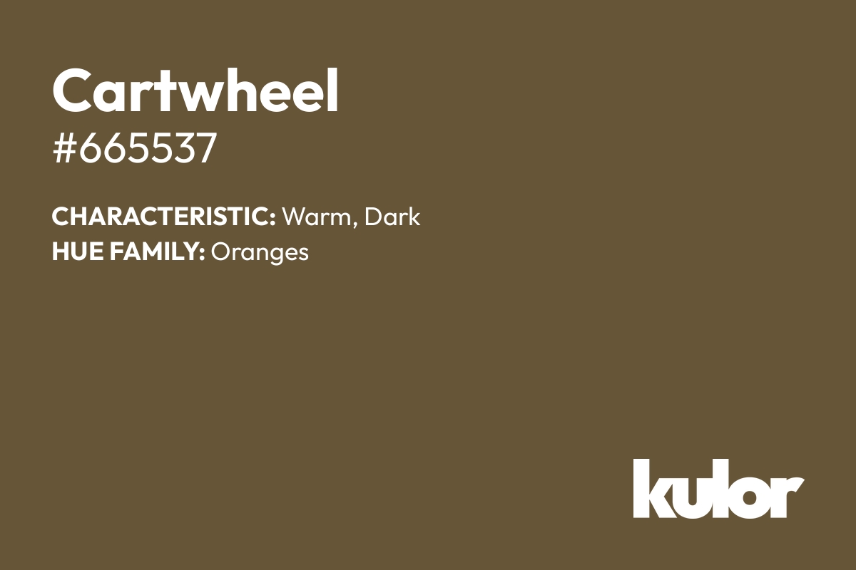 Cartwheel is a color with a HTML hex code of #665537.