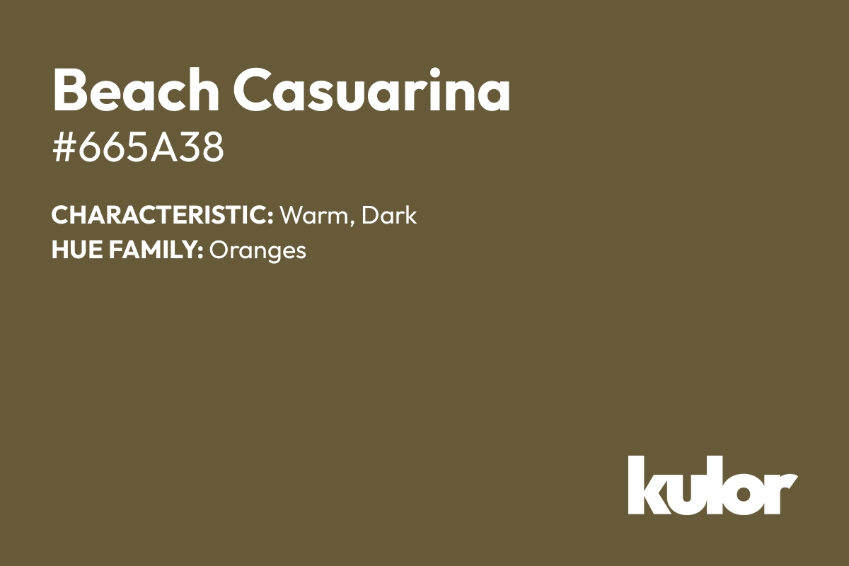 Beach Casuarina is a color with a HTML hex code of #665a38.