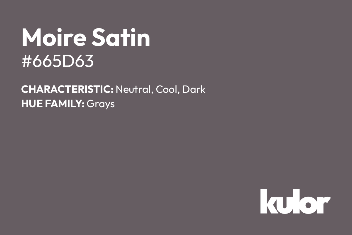 Moire Satin is a color with a HTML hex code of #665d63.