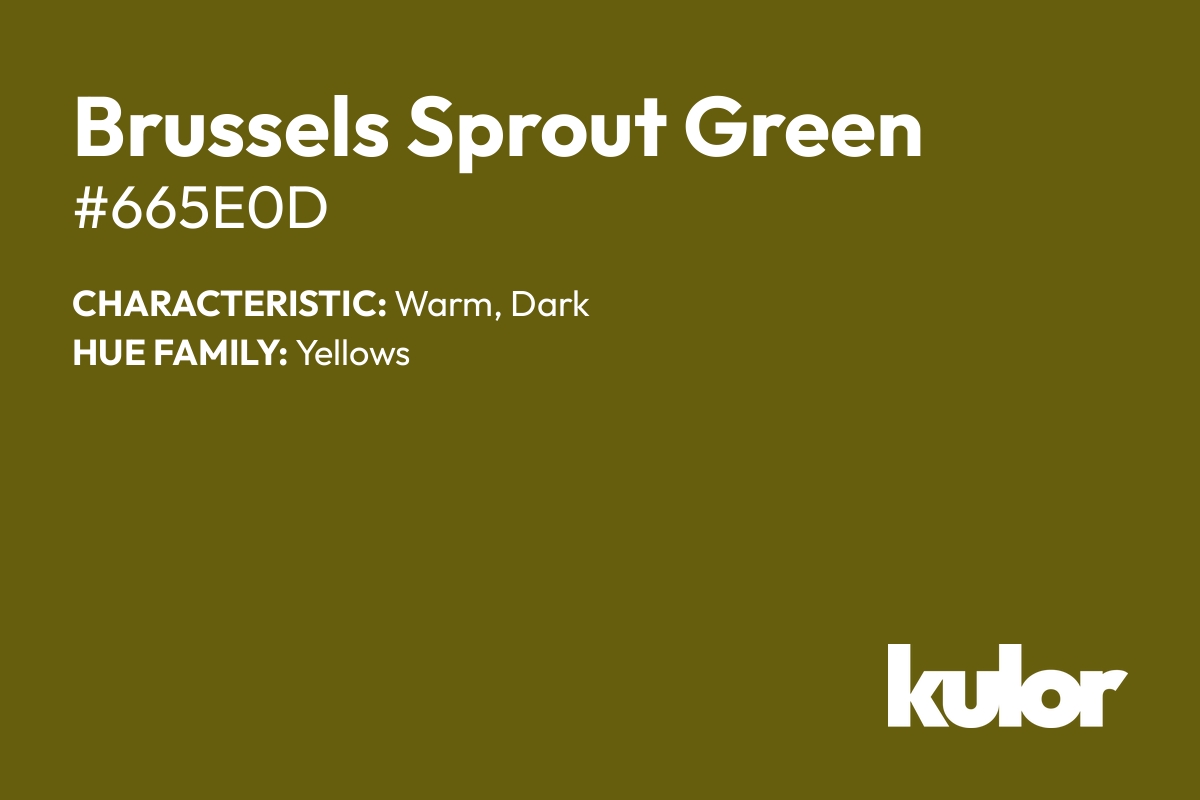 Brussels Sprout Green is a color with a HTML hex code of #665e0d.