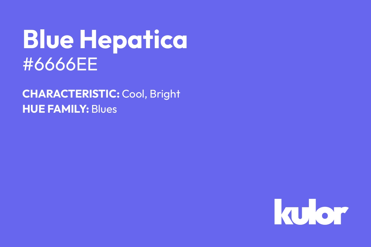 Blue Hepatica is a color with a HTML hex code of #6666ee.