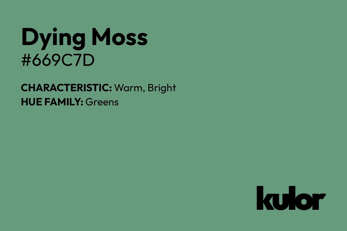 Dying Moss is a color with a HTML hex code of #669c7d.