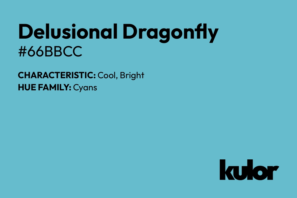 Delusional Dragonfly is a color with a HTML hex code of #66bbcc.