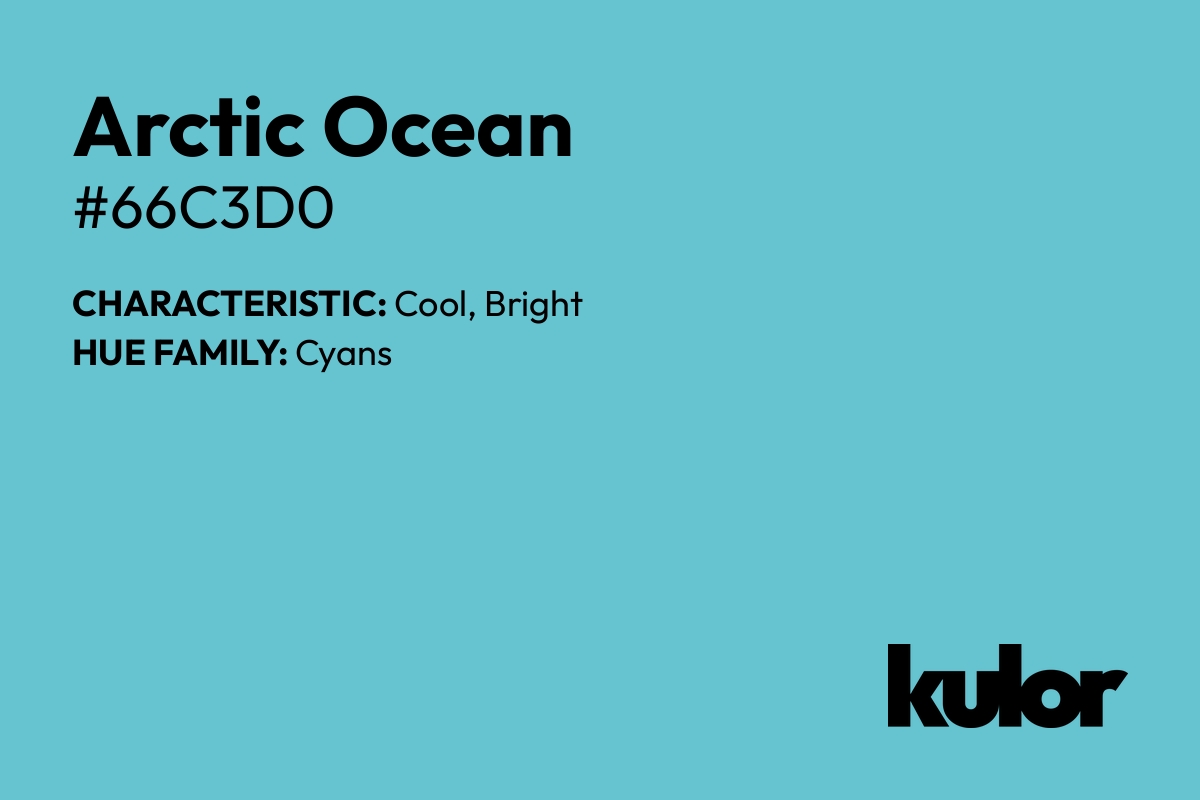 Arctic Ocean is a color with a HTML hex code of #66c3d0.