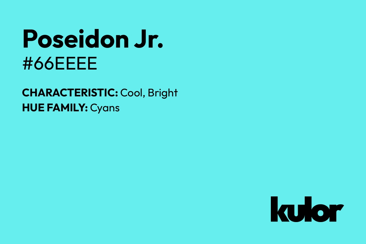 Poseidon Jr. is a color with a HTML hex code of #66eeee.