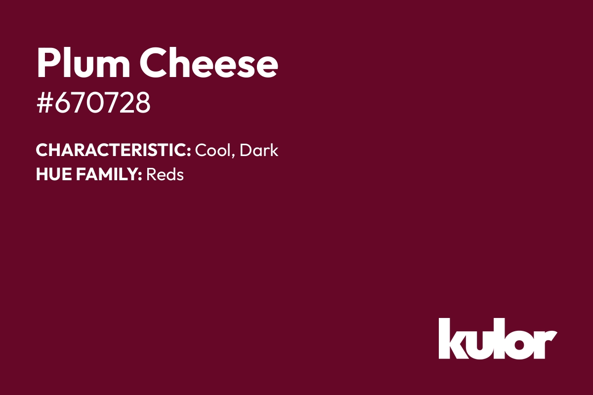 Plum Cheese is a color with a HTML hex code of #670728.