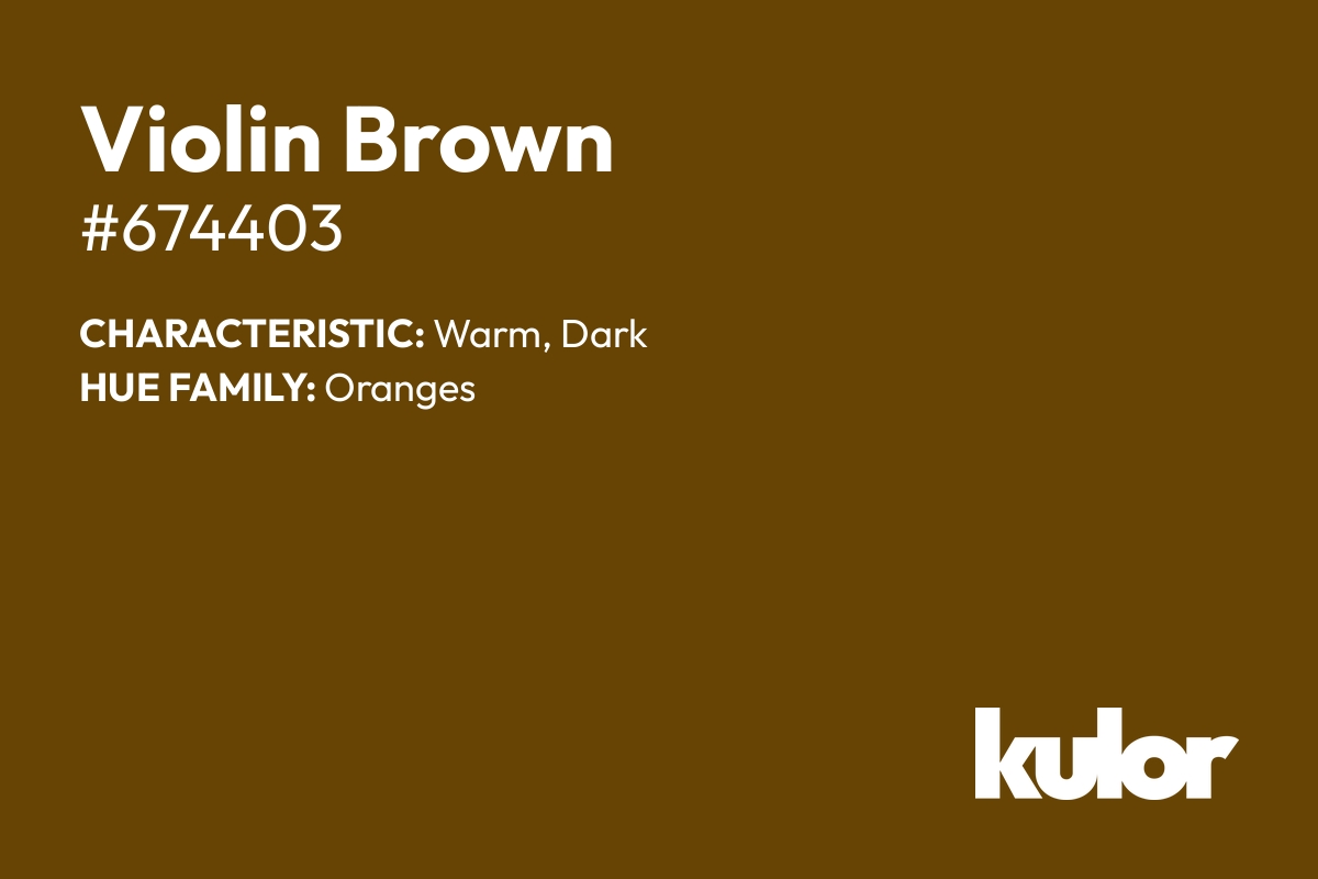 Violin Brown is a color with a HTML hex code of #674403.