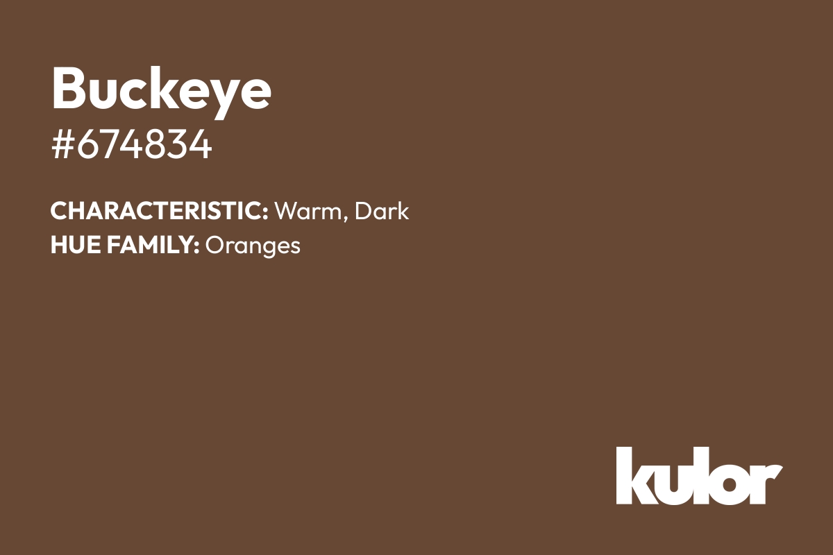 Buckeye is a color with a HTML hex code of #674834.