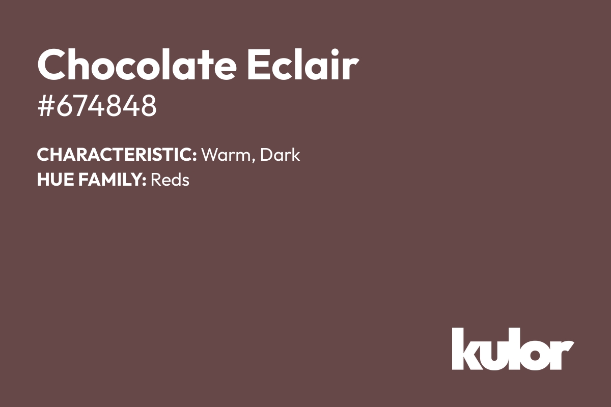 Chocolate Eclair is a color with a HTML hex code of #674848.