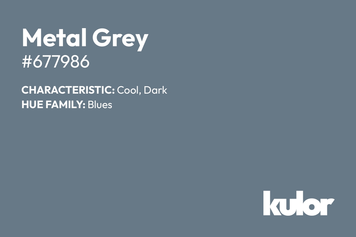 Metal Grey is a color with a HTML hex code of #677986.