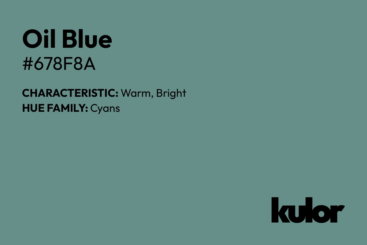 Oil Blue is a color with a HTML hex code of #678f8a.