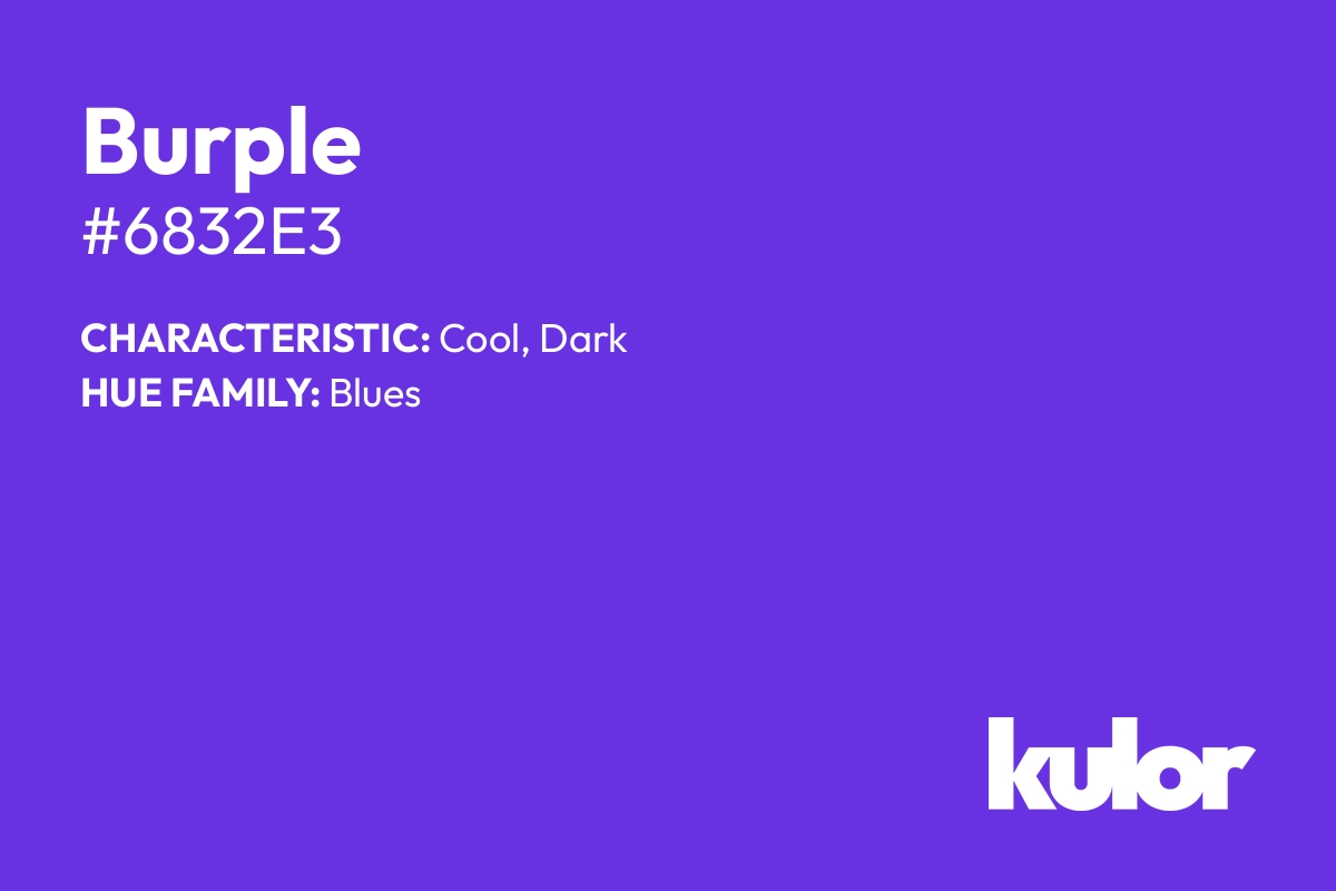 Burple is a color with a HTML hex code of #6832e3.