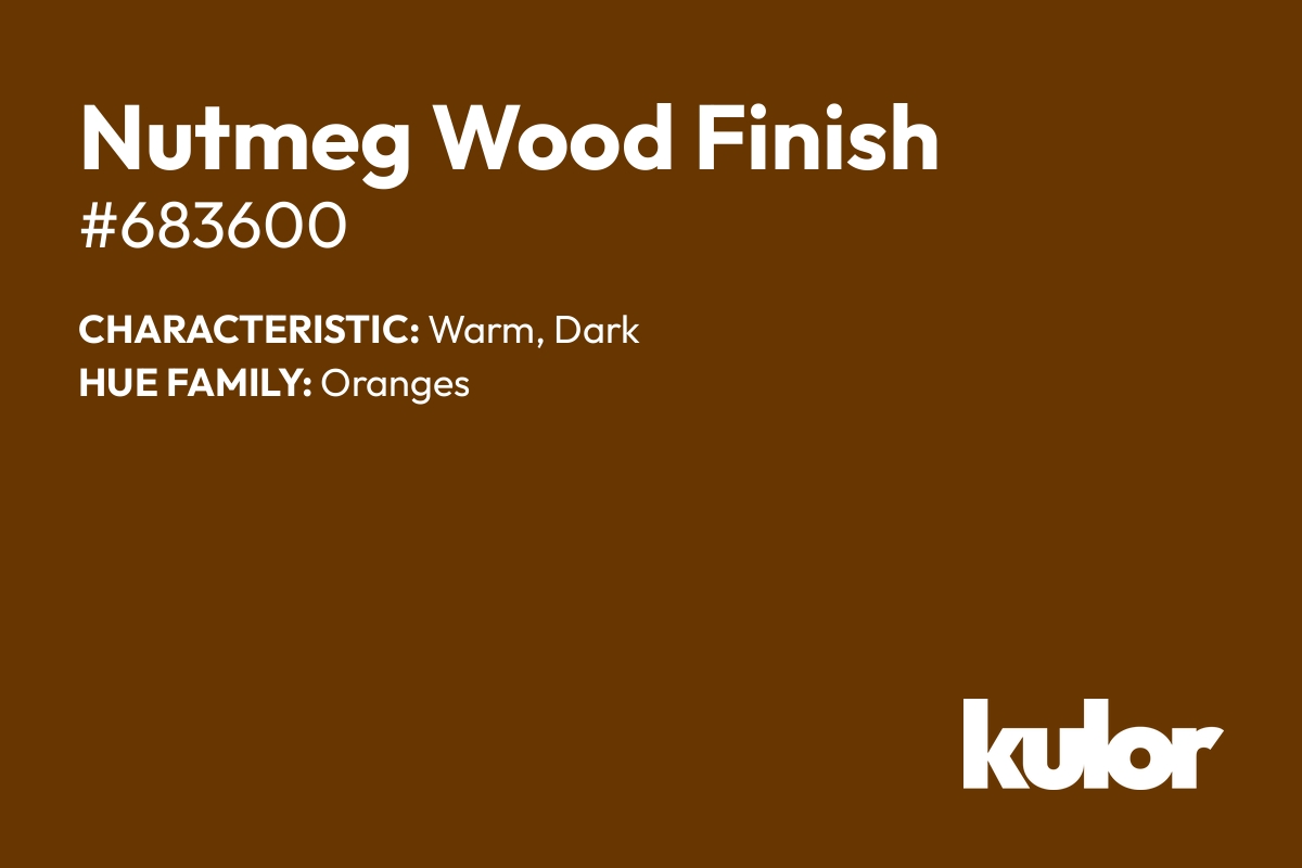 Nutmeg Wood Finish is a color with a HTML hex code of #683600.