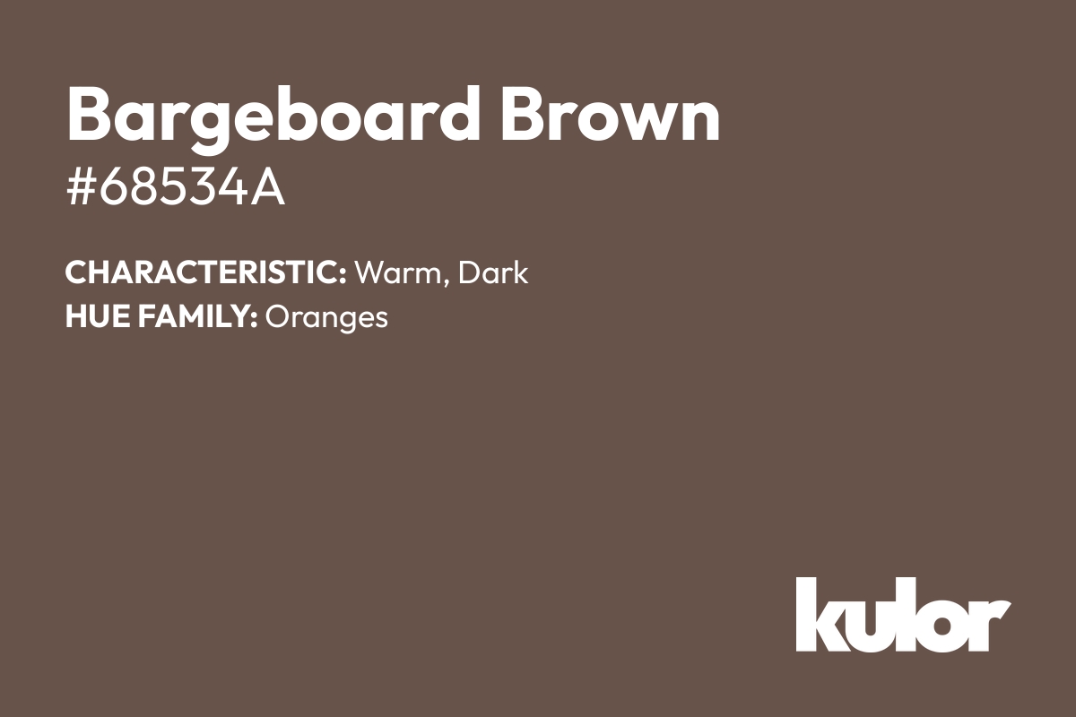 Bargeboard Brown is a color with a HTML hex code of #68534a.