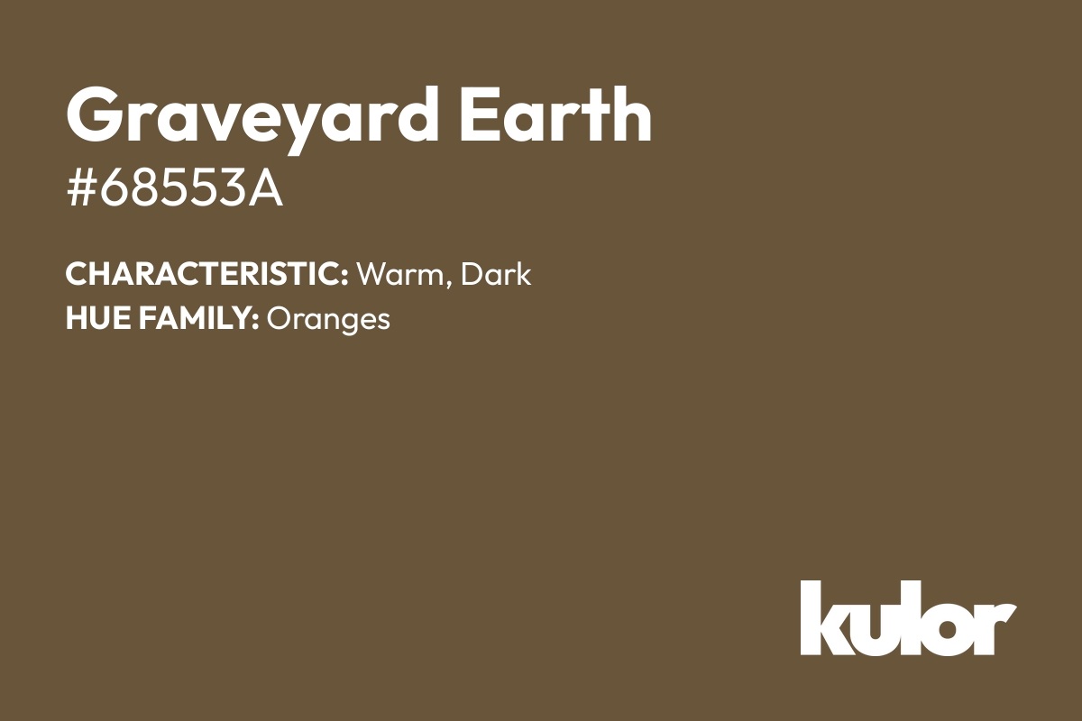 Graveyard Earth is a color with a HTML hex code of #68553a.