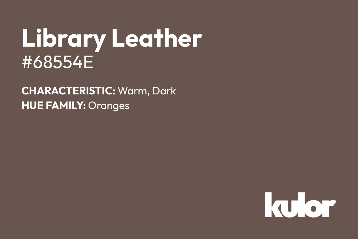 Library Leather is a color with a HTML hex code of #68554e.