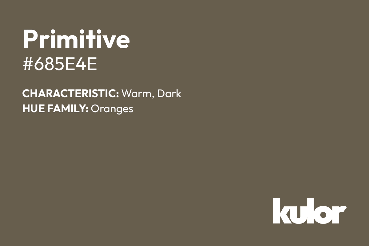 Primitive is a color with a HTML hex code of #685e4e.