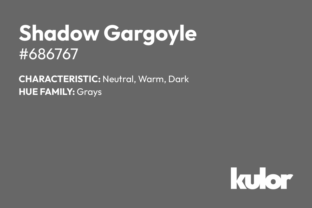 Shadow Gargoyle is a color with a HTML hex code of #686767.