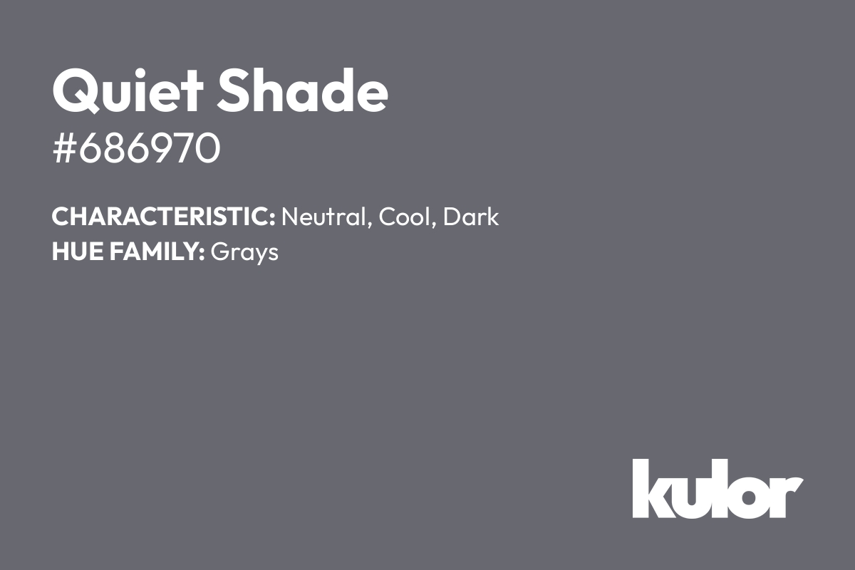 Quiet Shade is a color with a HTML hex code of #686970.