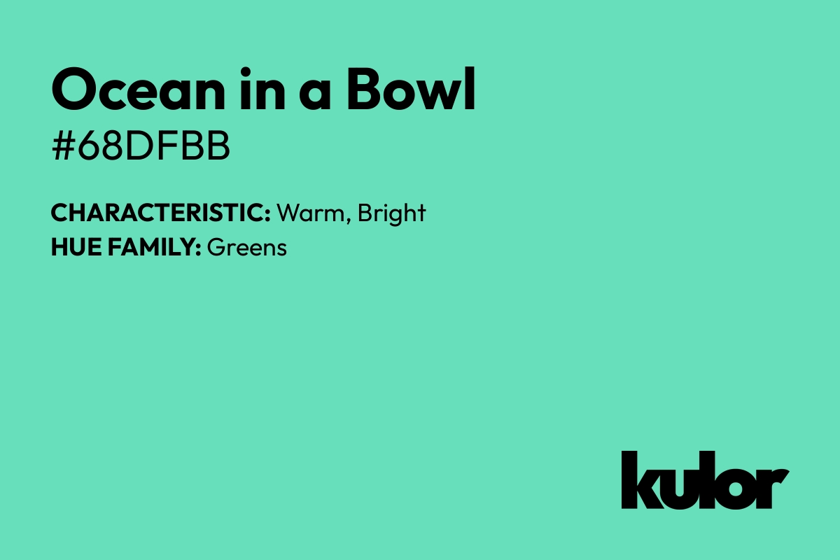 Ocean in a Bowl is a color with a HTML hex code of #68dfbb.