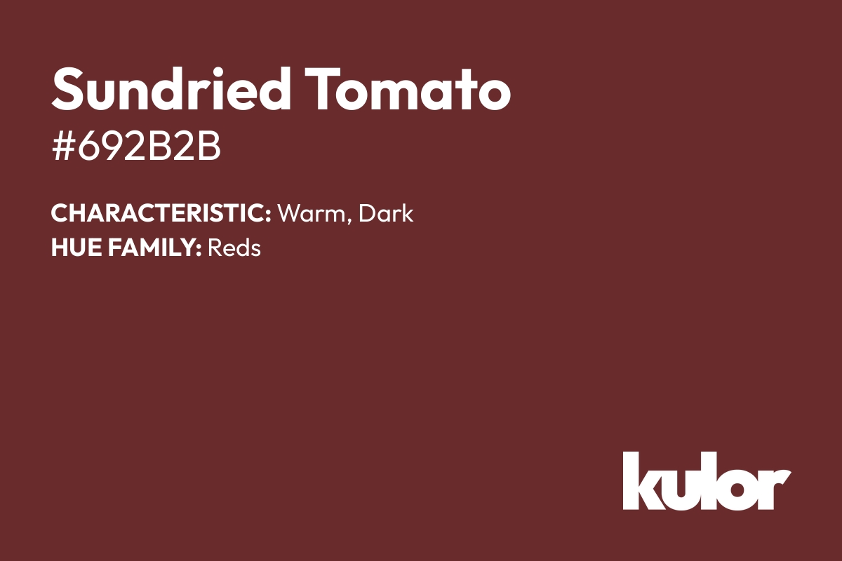 Sundried Tomato is a color with a HTML hex code of #692b2b.