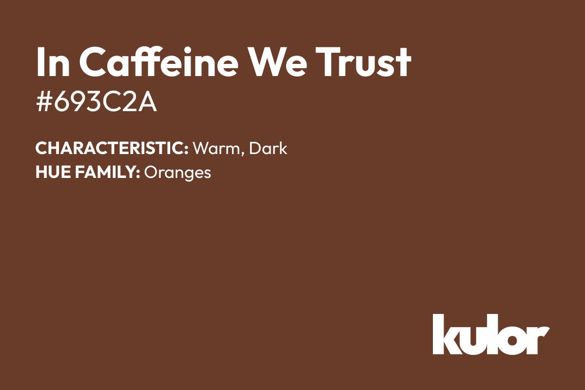 In Caffeine We Trust is a color with a HTML hex code of #693c2a.