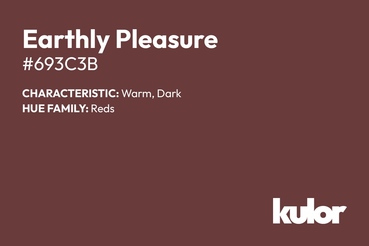 Earthly Pleasure is a color with a HTML hex code of #693c3b.