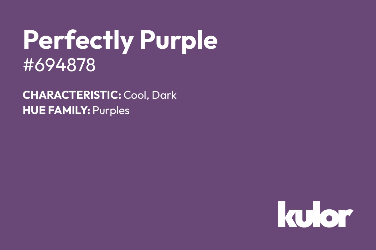 Perfectly Purple is a color with a HTML hex code of #694878.