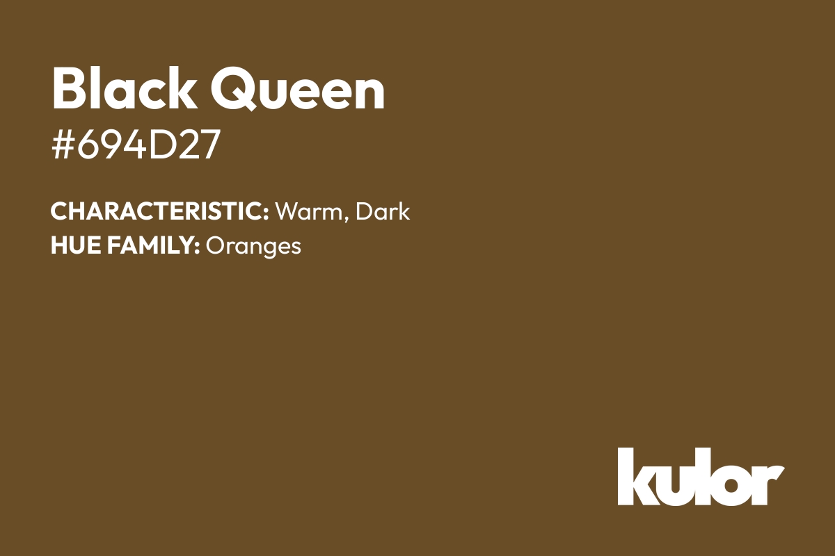 Black Queen is a color with a HTML hex code of #694d27.