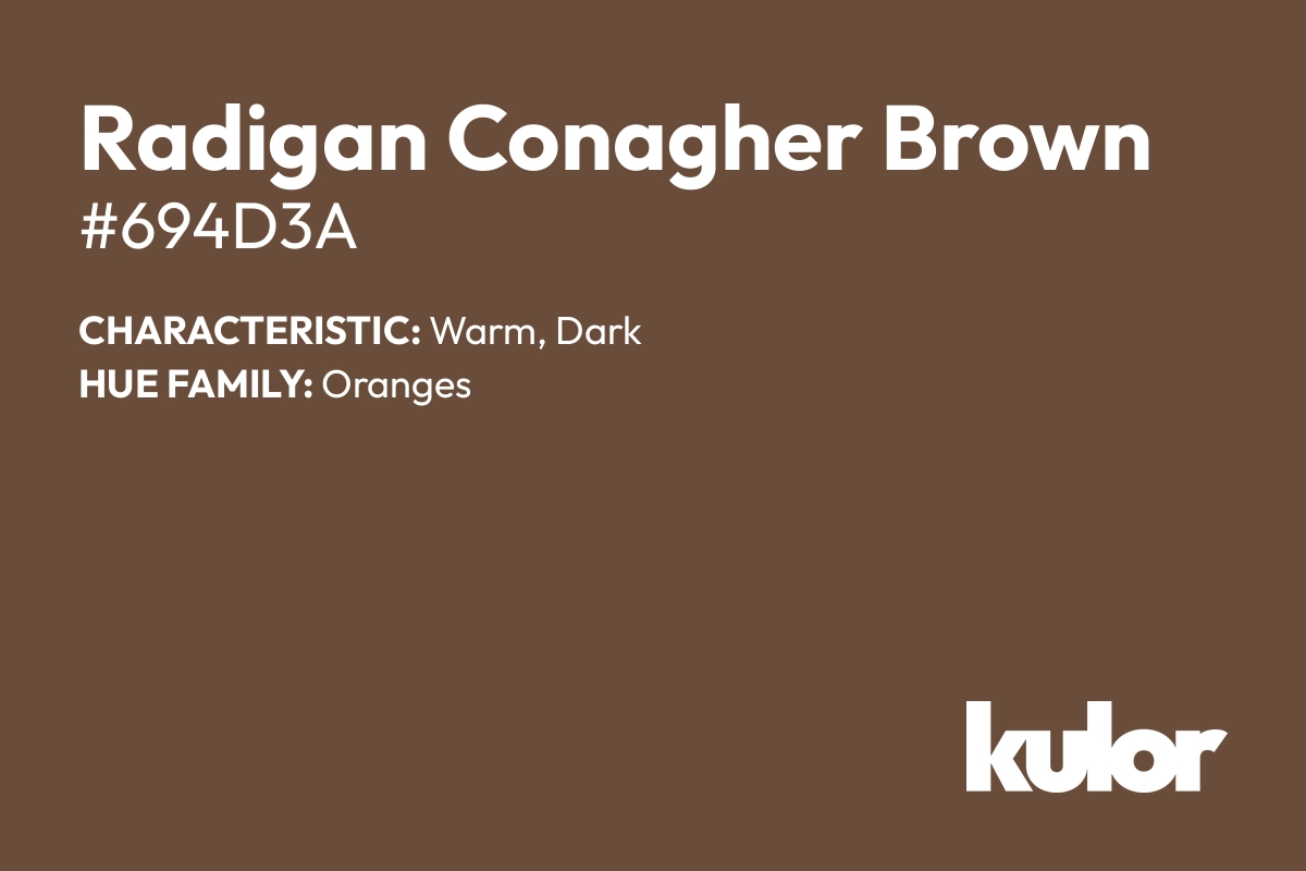 Radigan Conagher Brown is a color with a HTML hex code of #694d3a.