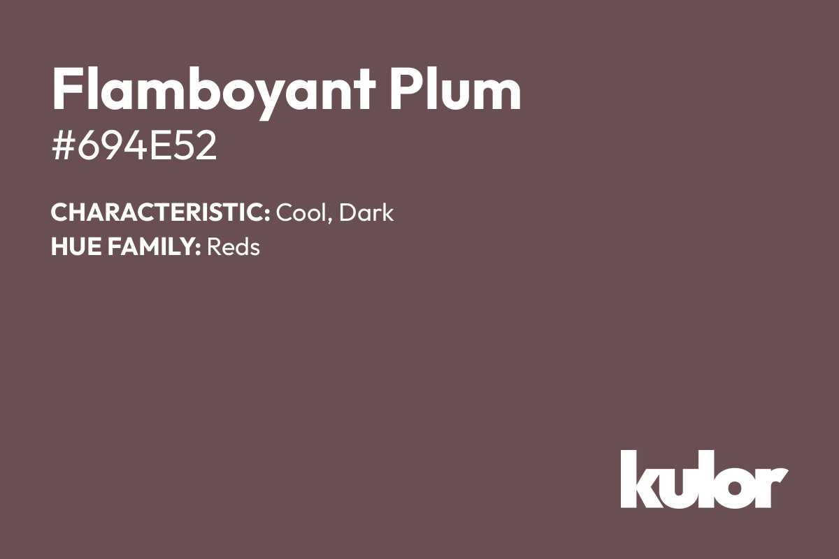 Flamboyant Plum is a color with a HTML hex code of #694e52.