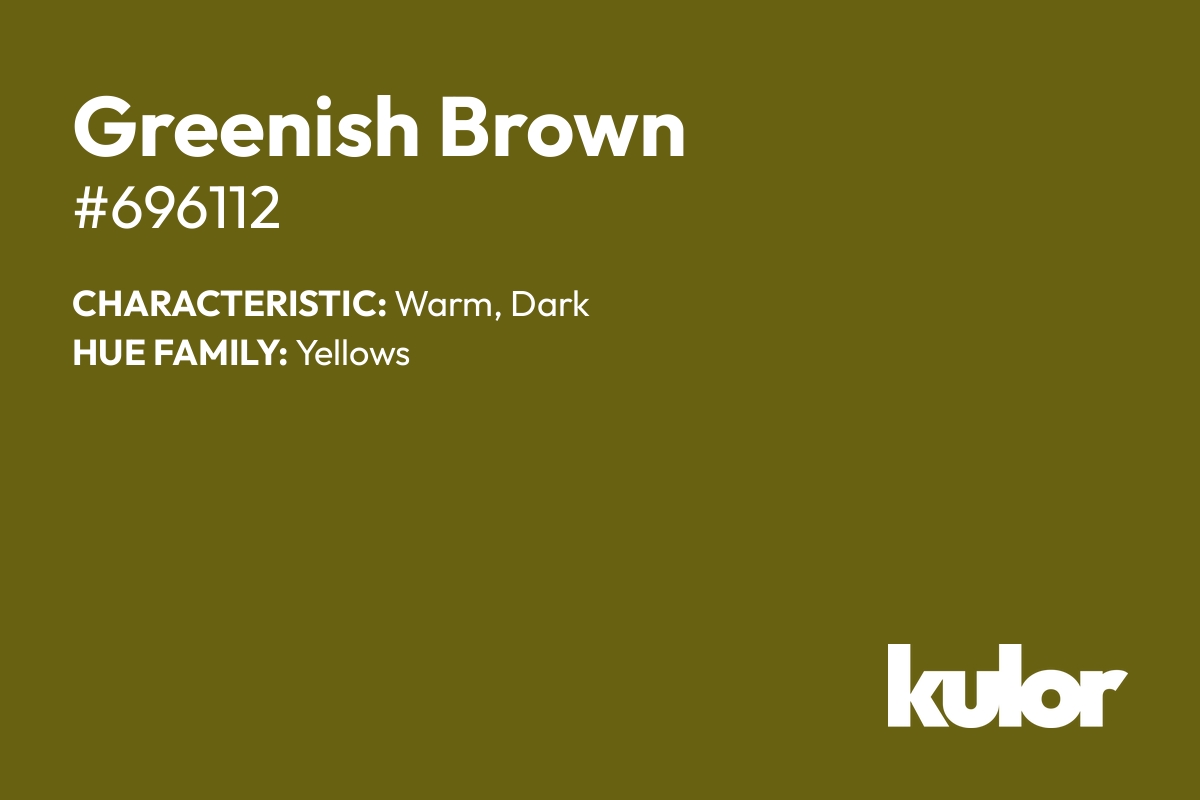 Greenish Brown is a color with a HTML hex code of #696112.