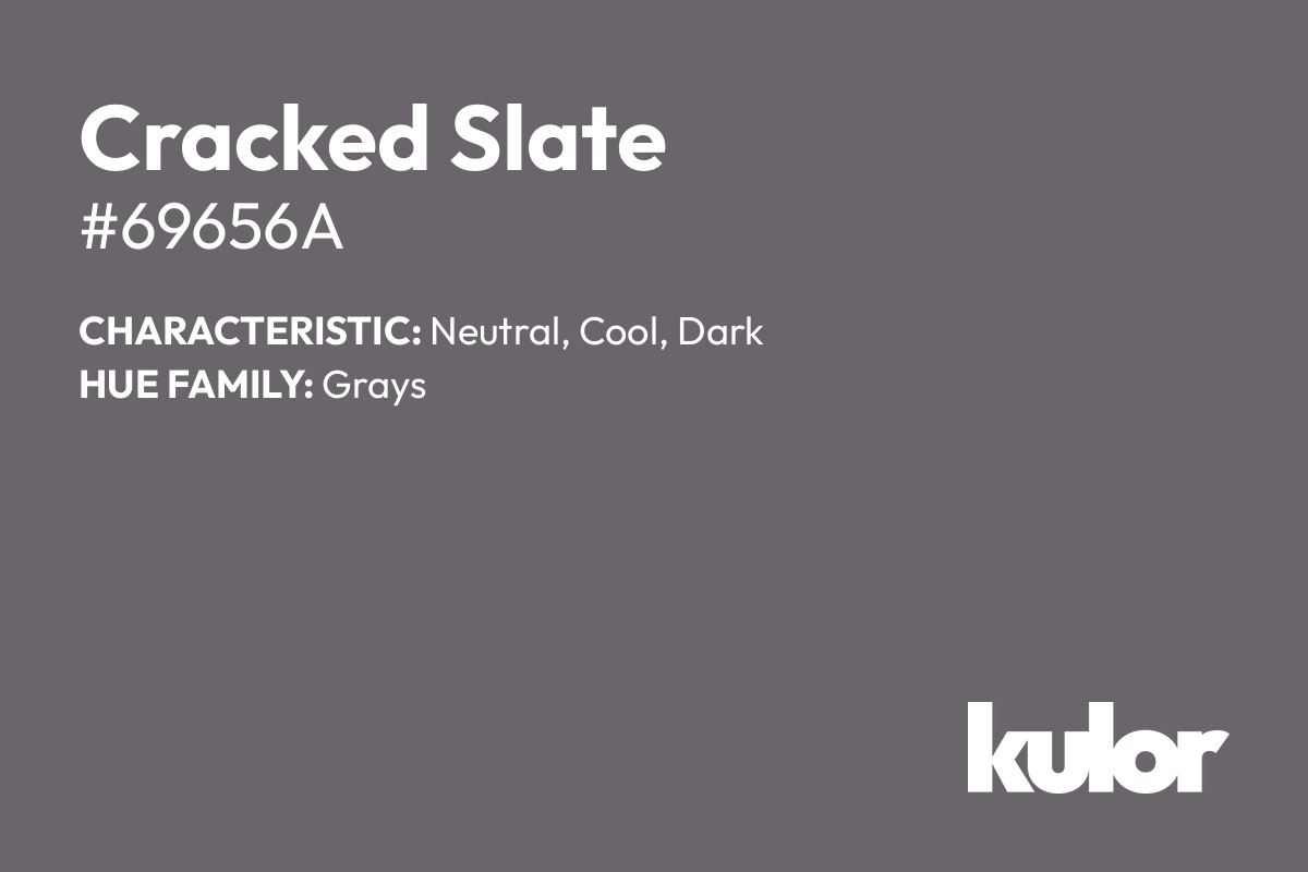 Cracked Slate is a color with a HTML hex code of #69656a.