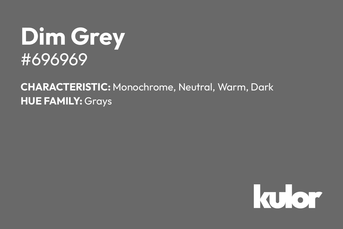 Dim Grey is a color with a HTML hex code of #696969.