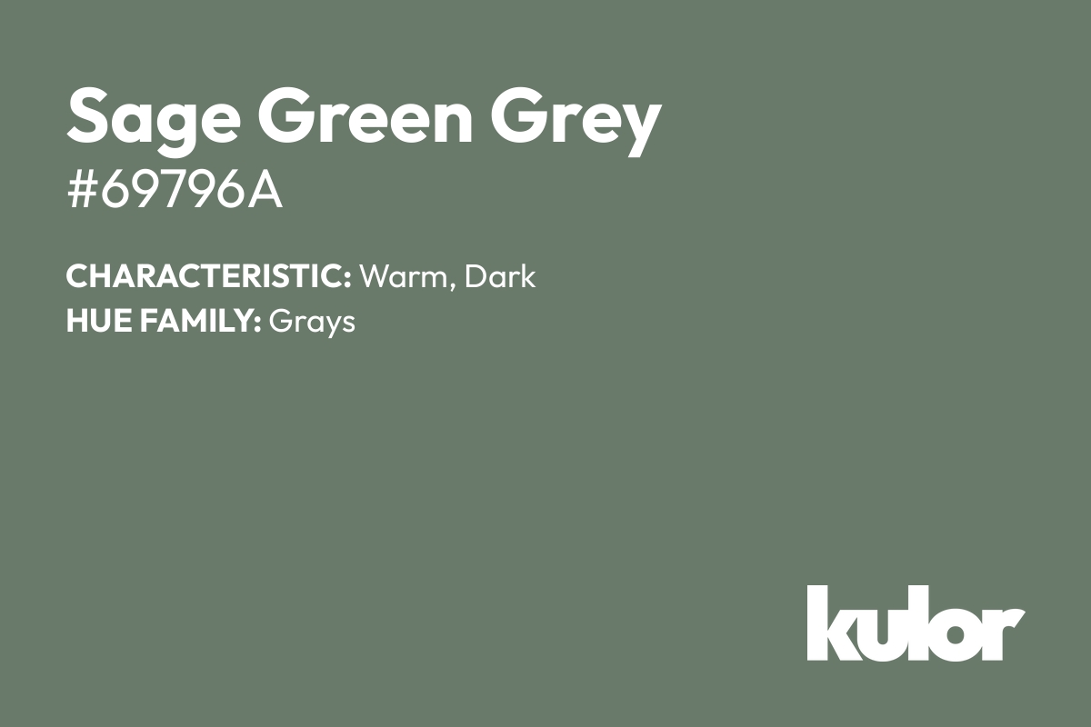 Sage Green Grey is a color with a HTML hex code of #69796a.