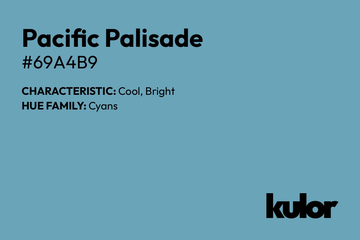 Pacific Palisade is a color with a HTML hex code of #69a4b9.