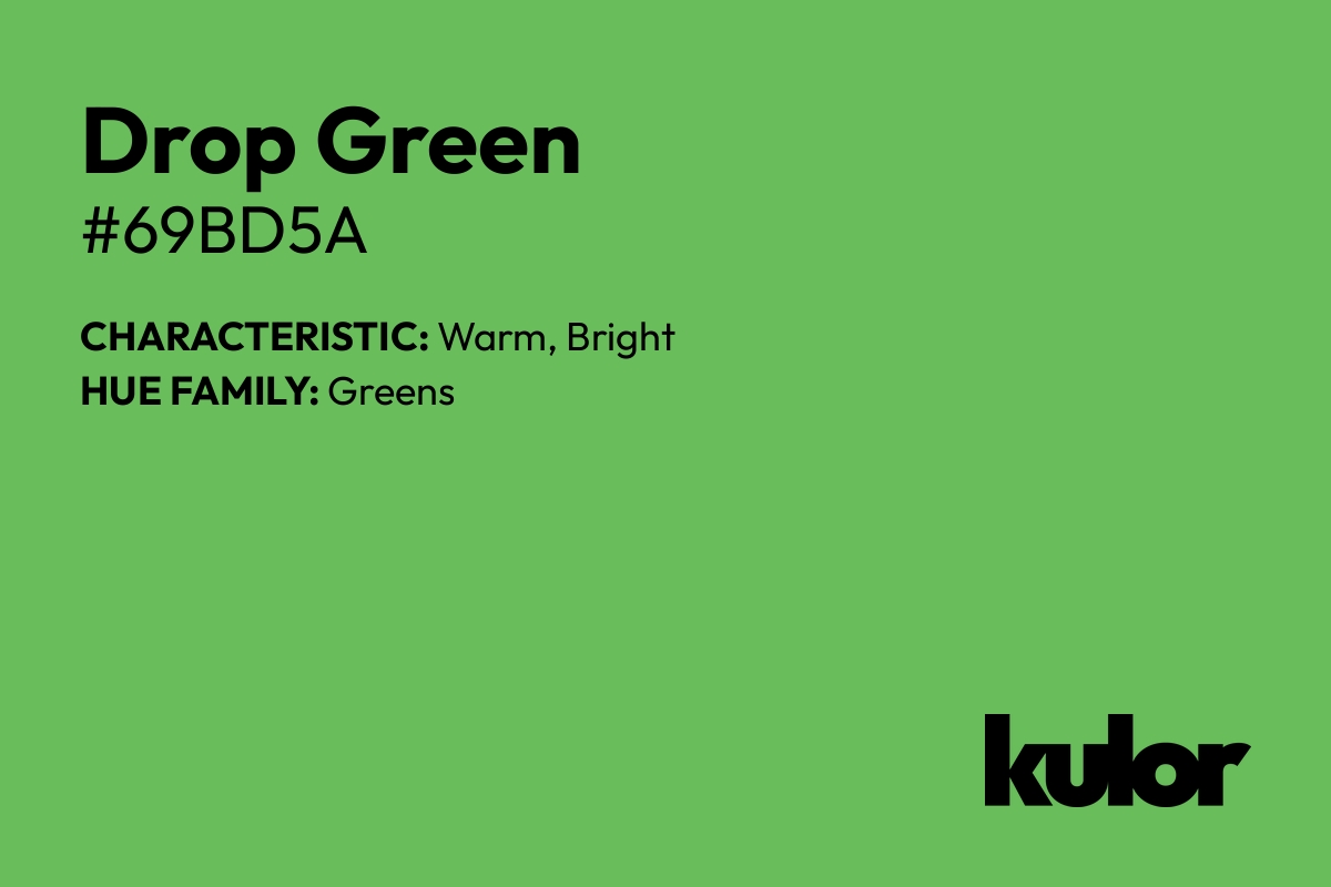 Drop Green is a color with a HTML hex code of #69bd5a.