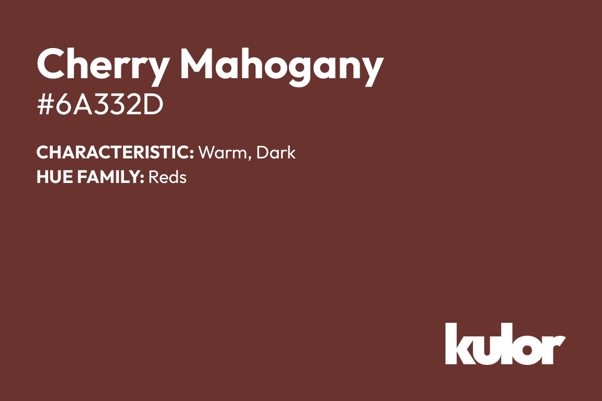 Cherry Mahogany is a color with a HTML hex code of #6a332d.