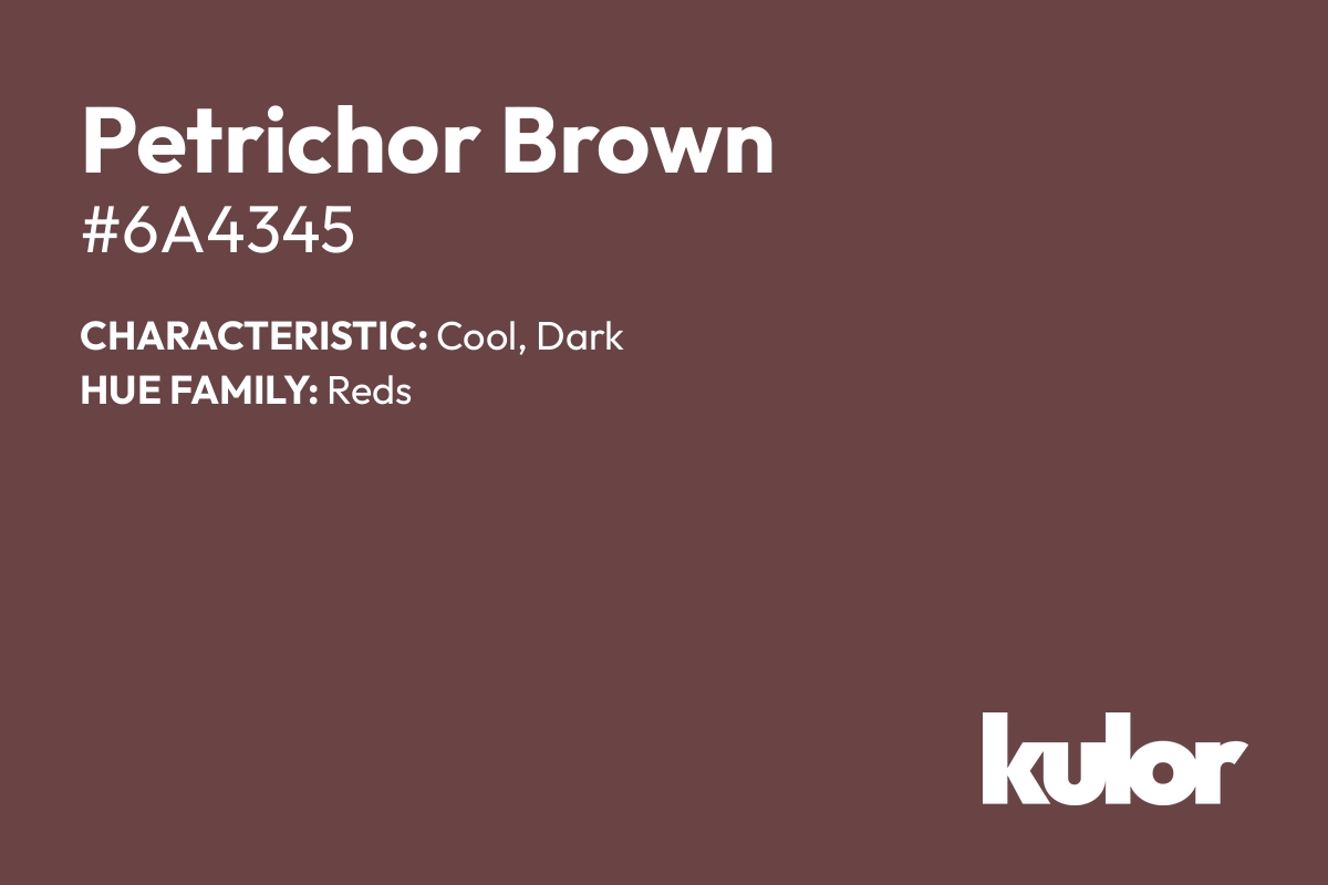 Petrichor Brown is a color with a HTML hex code of #6a4345.