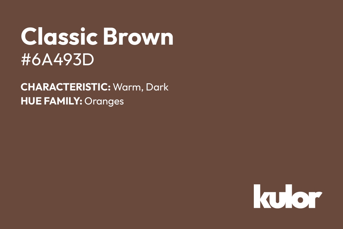 Classic Brown is a color with a HTML hex code of #6a493d.