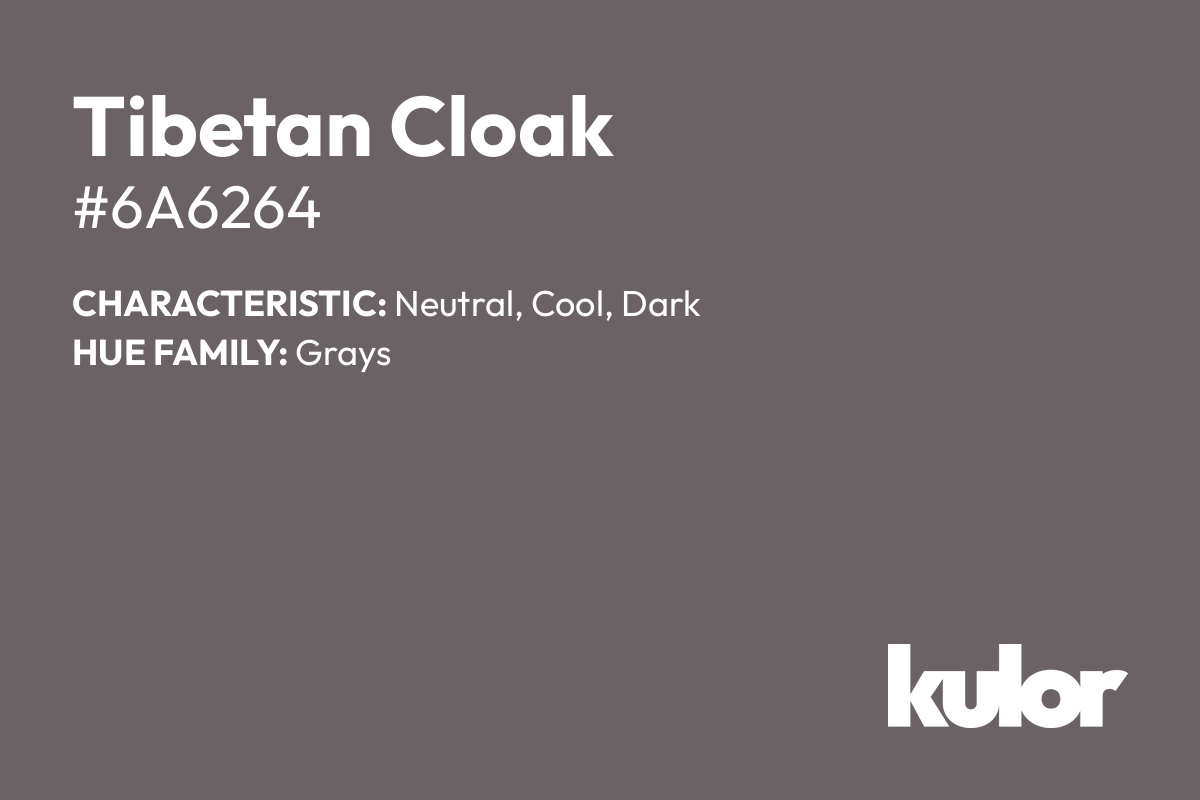 Tibetan Cloak is a color with a HTML hex code of #6a6264.