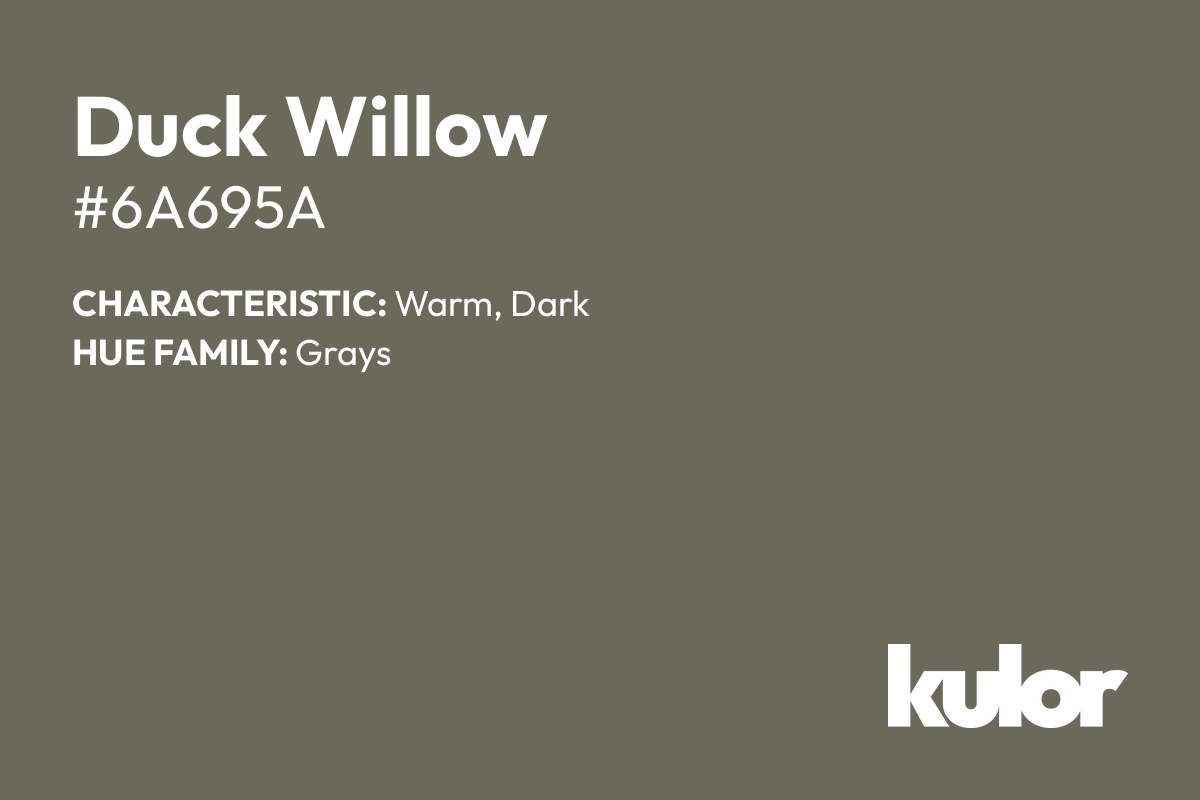 Duck Willow is a color with a HTML hex code of #6a695a.